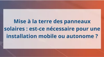 Mise à la terre des panneaux solaires